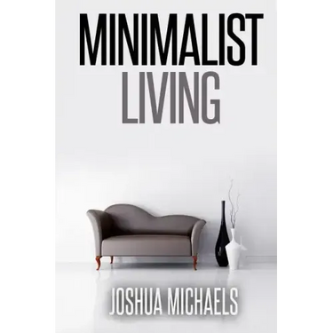 Minimalist Living: Simplify, Organize, and Declutter Your Life