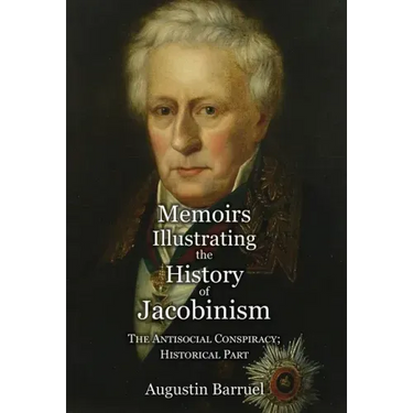 Memoirs Illustrating the History of Jacobinism - Part 4: The Antisocial Conspiracy; Historical Part
