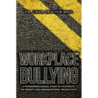 Workplace Bullying: A Phenomenological Study of Is Human and Organizational Productivity Effects on Targets and Organizational Productivity