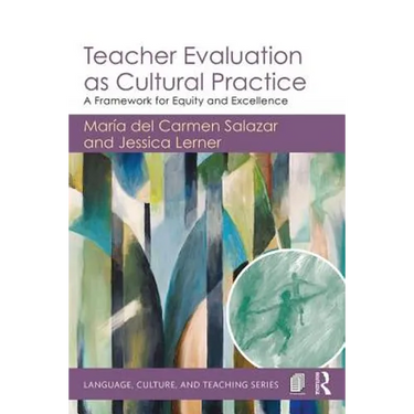 Teacher Evaluation as Cultural Practice: A Framework for Equity and Excellence