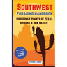 Southwest Foraging Handbook: Wild Edible Plants of Texas, Arizona & New Mexico