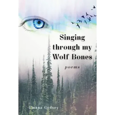 Singing through my Wolf Bones: Poems of Reclamation & Healing