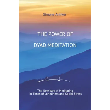 The Power of Dyad Meditation: The New Way of Meditating in Times of Loneliness and Social Stress