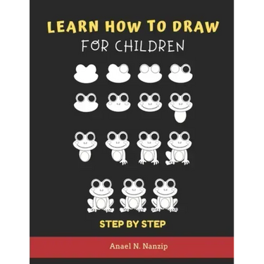 Learn How to Draw for Children - Step by Step: Animals drawing book for Kids Ages 3-9 - Basic drawing of Cats, Dogs, Monkey, Chicken, Frog/Toad, Dinos