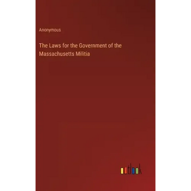 The Laws for the Government of the Massachusetts Militia