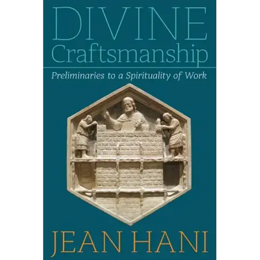 Divine Craftsmanship: Preliminaries to a Spirituality of Work