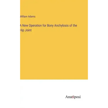 A New Operation for Bony Anchylosis of the Hip Joint