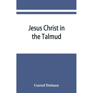 Jesus Christ in the Talmud, Midrash, Zohar, and the liturgy of the synagogue