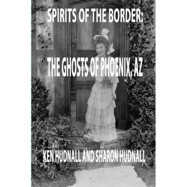 Spirits of the Border: Ghosts of Phoenix, AZ