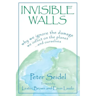 Invisible Walls: Why We Ignore the Damage We Inflict on the Planet--And Ourselves
