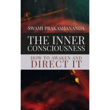 The Inner Consciousness: How To Awaken and Direct It