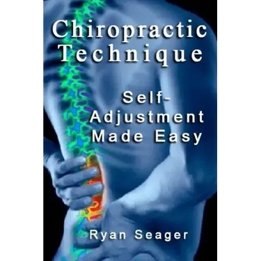 Chiropractic Technique: Self Adjustment Made Easy