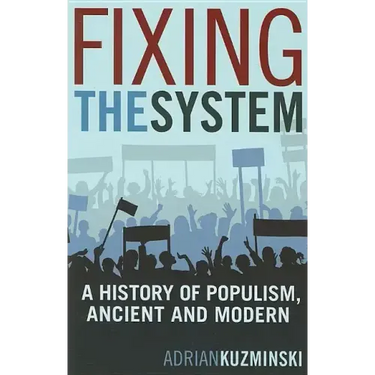 Fixing the System: A History of Populism, Ancient and Modern