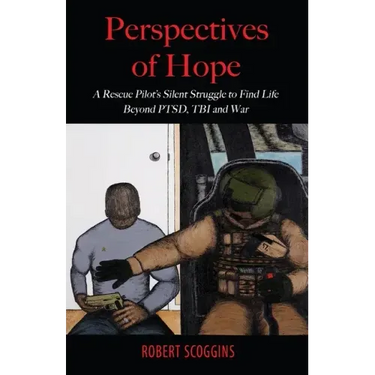 Perspectives of Hope: A Rescue Pilot's Silent Struggle to Find Life Beyond PTSD, TBI and War