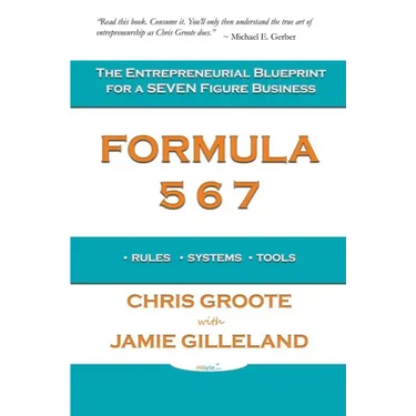 Formula 567: The Entrepreneurial Blueprint for a Seven Figure Business