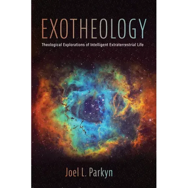 Exotheology: Theological Explorations of Intelligent Extraterrestrial Life