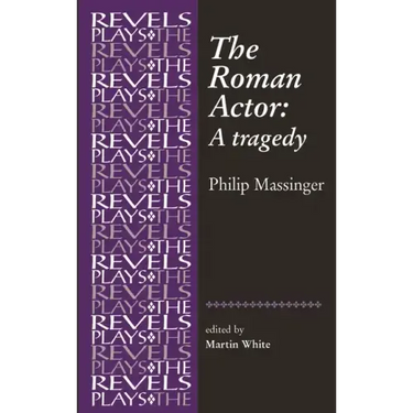 The Roman Actor: By Philip Massinger