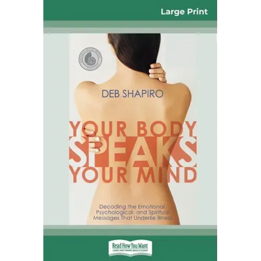 Your Body Speaks Your Mind: Decoding the Emotional, Psychological, and Spiritual Messages That Underlie Illness (16pt Large Print Edition)