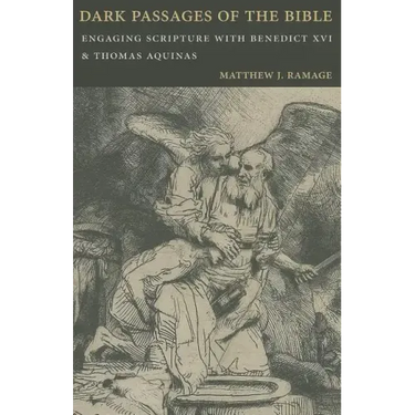 Dark Passages of the Bible: Engaging Scripture with Benedict XVI and St. Thomas Aquinas