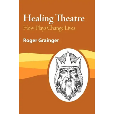 Healing Theatre: How Plays Change Lives