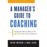 A Manager's Guide to Coaching: Simple and Effective Ways to Get the Best from Your Employees
