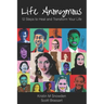 Life Anonymous: 12 Steps to Heal and Transform Your Life