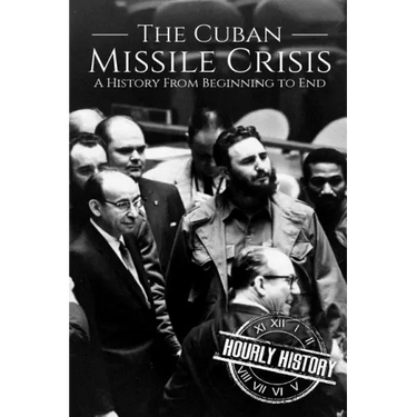 The Cuban Missile Crisis: A History From Beginning to End