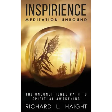 Inspirience: Meditation Unbound: The Unconditioned Path to Spiritual Awakening