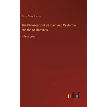 The Philosophy of Despair; And California and the Californians: in large print