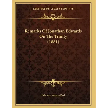Remarks Of Jonathan Edwards On The Trinity (1881)