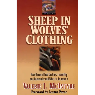 Sheep in Wolves' Clothing: How Unseen Need Destroys Friendship and Community and What to Do about It