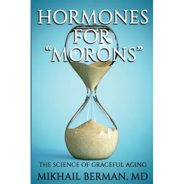 Hormones for Morons: The Science of Graceful Aging
