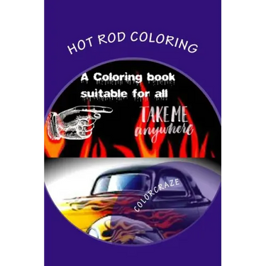 Hot Rod Coloring: A coloring book that brings you the best Hot Rods built with need for speed. Great patterns, fast & loud, great anti-s