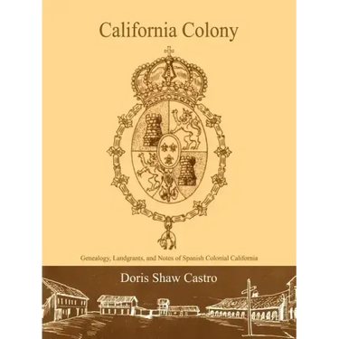 California Colony: Genealogy, Landgrants, and Notes of Spanish Colonial California