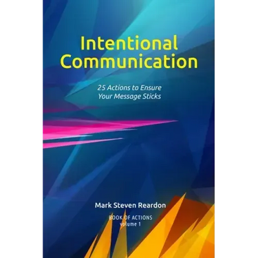 Intentional Communication: 25 Actions to Ensure Your Content Sticks