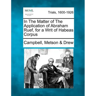 In the Matter of the Application of Abraham Ruef, for a Writ of Habeas Corpus