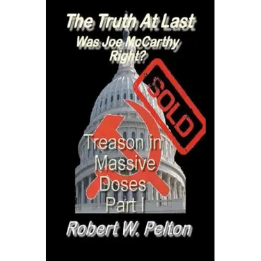 The Truth at Last -- Was Joe McCarthy Right?: Part 1 -- Treason in Massive Doses