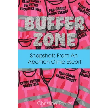 Buffer Zone: Snapshots from an Abortion Clinic Escort