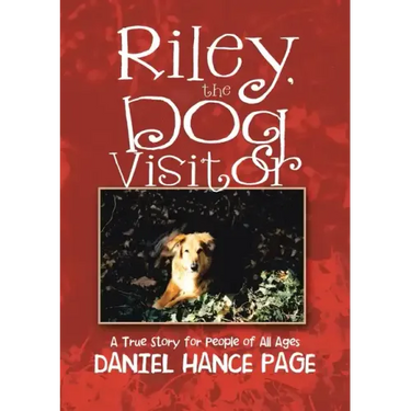 Riley, the Dog Visitor: A True Story for People of All Ages