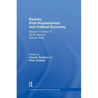 Keynes, Post-Keynesianism and Political Economy: Essays in Honour of Geoff Harcourt, Volume III