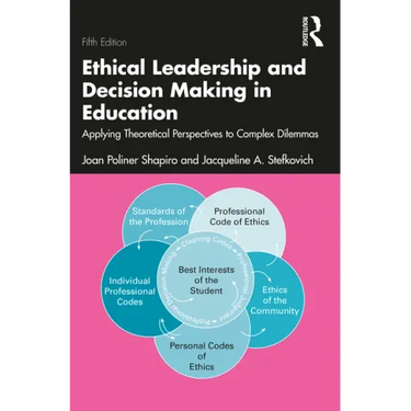 Ethical Leadership and Decision Making in Education: Applying Theoretical Perspectives to Complex Dilemmas
