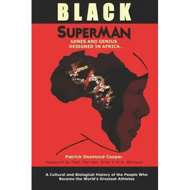 Black Superman: A Cultural And Biological History Of The People That Became The World's Greatest Athletes