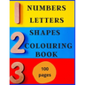Numbers, Letters, Shapes Colouring Book.: Easy English Words To Colour And Copy, Pre-school Activity Book, Early Years, Fun With Crayons Or Pencils, F
