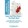 Open Your Own Salon... the Right Way!: A Step-By-Step Guide to Planning, Launching & Managing Your Own Salon or Nail Bar Business