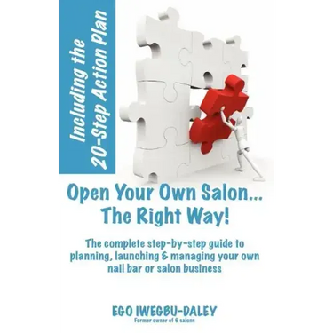 Open Your Own Salon... the Right Way!: A Step-By-Step Guide to Planning, Launching & Managing Your Own Salon or Nail Bar Business