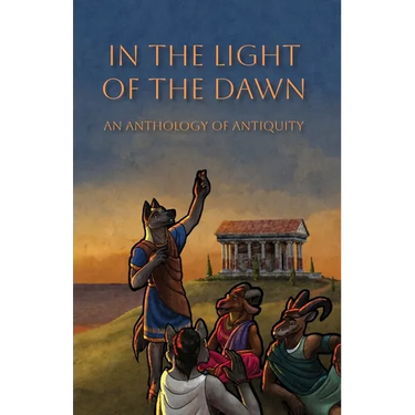 In the Light of the Dawn: An Anthology of Antiquity