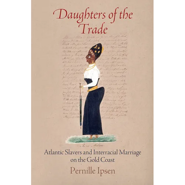 Daughters of the Trade: Atlantic Slavers and Interracial Marriage on the Gold Coast