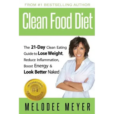 Clean Food Diet: The 21-Day Clean Eating Guide to Lose Weight, Reduce Inflammation, Boost Energy and Look Better Naked