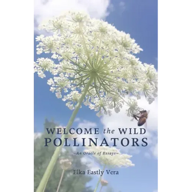 Welcome the Wild Pollinators: An Oracle of Essays