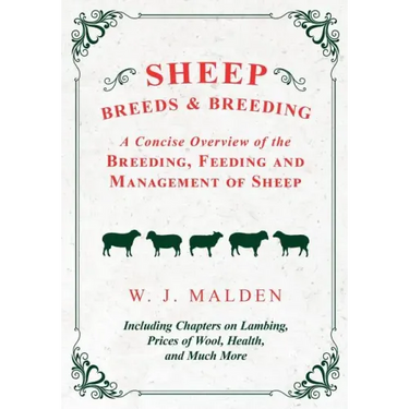 Sheep Breeds and Breeding - A Concise Overview of the Breeding, Feeding and Management of Sheep, Including Chapters on Lambing, Prices of Wool, Health
